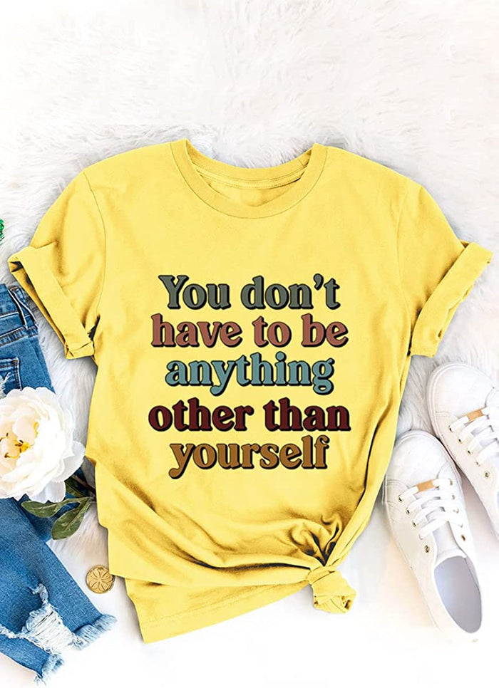 Be Yourself T-Shirt for Women You Don't Have to Be Anything Other Than Yourself Shirt