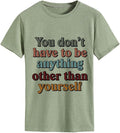 Be Yourself T-Shirt for Women You Don't Have to Be Anything Other Than Yourself Shirt