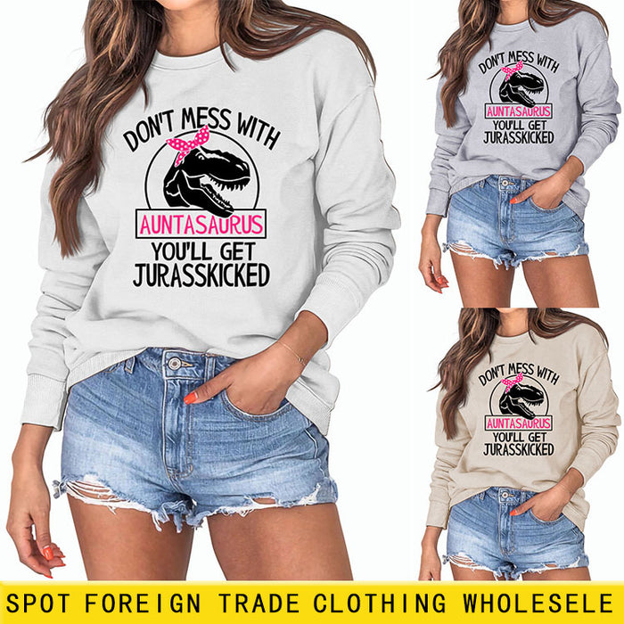 Don't Mess with Auntasaurus You'll Get Jurasskicked Letter Printed Long-sleeved Sweatshirt Women