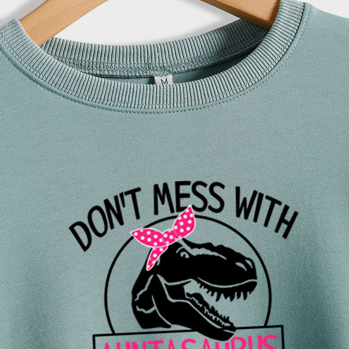 Don't Mess with Auntasaurus You'll Get Jurasskicked Letter Printed Long-sleeved Sweatshirt Women
