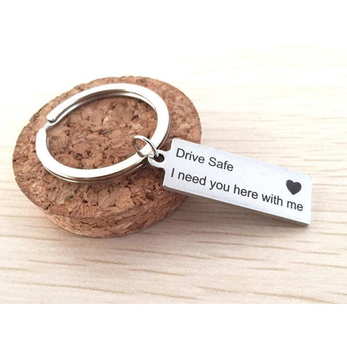 "Drive Safe I Need You Here With Me" Keychain