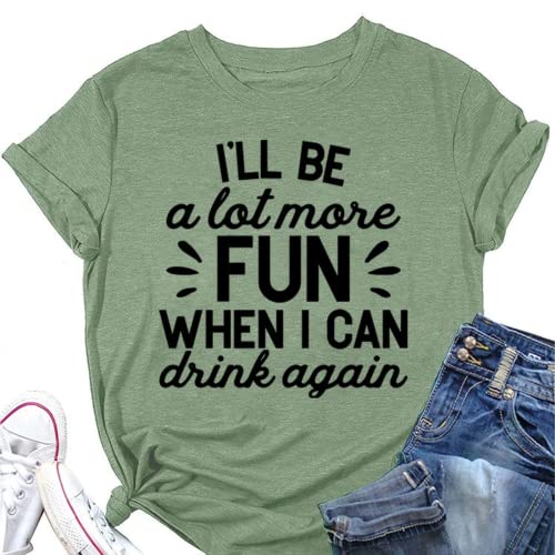 Funny Drink Tees Women I'll Be A Lot More Fun When I Can Drink Again T-Shirt