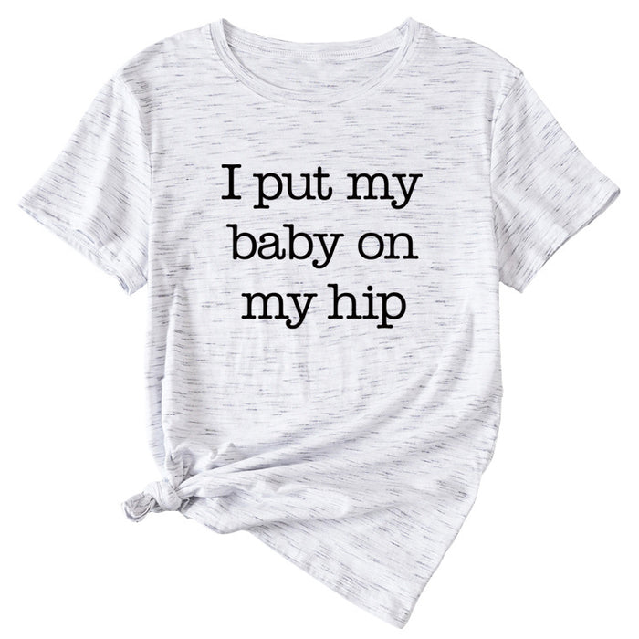 I Put My Baby Letter Fashion Women's Round Neck Short Sleeve T-shirt