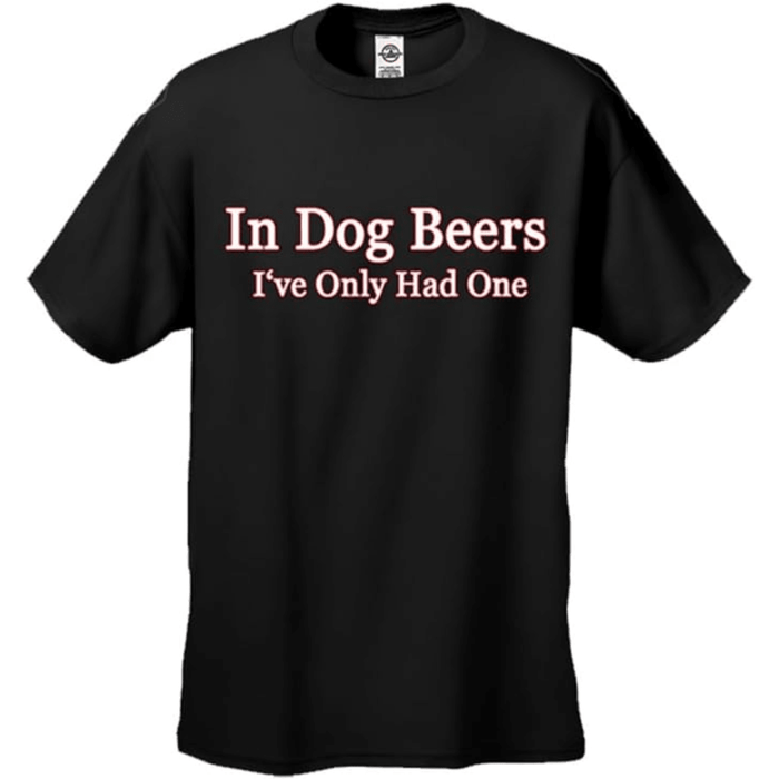 in Dog Beers I've Only Had One Black Adult T-Shirt Tee - TVStoreOnline