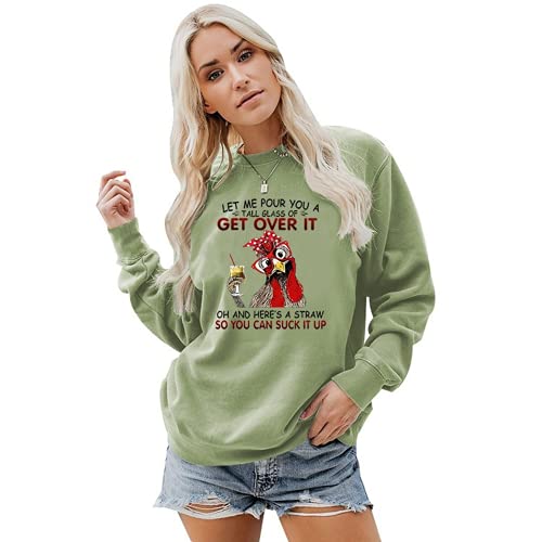 Let Me Pour You A Tall Glass of Get Over It Funny Chicken Long Sleeve Sweatshirt for Women
