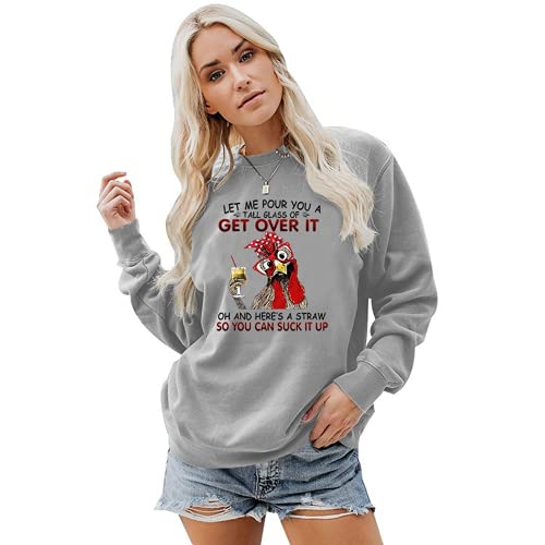 Let Me Pour You A Tall Glass of Get Over It Funny Chicken Long Sleeve Sweatshirt for Women