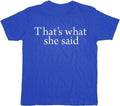 That's What She Said Text T-shirt-tvso