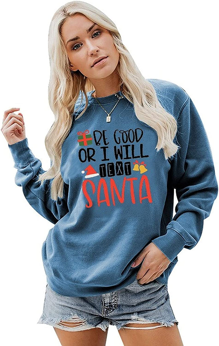 Women Be Good or I Will Text Santa Sweatshirt Shirt