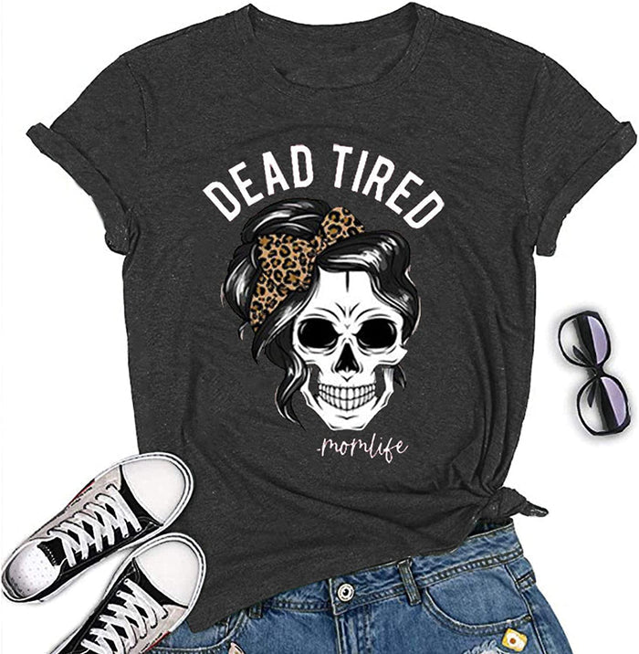 Women Dead Tired Mom Life T-Shirt Skull Mom Shirt