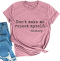 Women Don't Make Me Repeat Myself T-Shirt