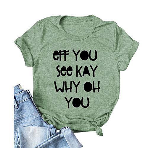 Women Eff You See Kay Why Oh You T-Shirt Funny Graphic Shirt