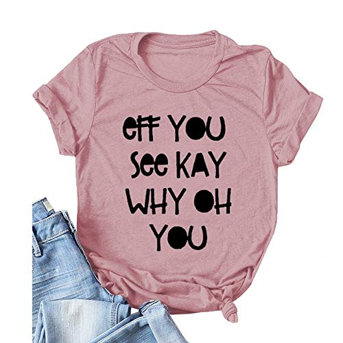 Women Eff You See Kay Why Oh You T-Shirt Funny Graphic Shirt