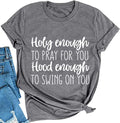 Women Holy Enough to Pray for You T-Shirt Graphic Shirt