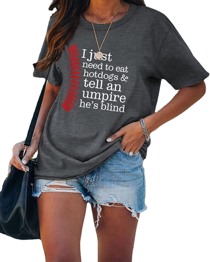 Women I Just Need to Eat Hotdogs and Tell an Umpire He's Blind Baseball Sports Tees Tops