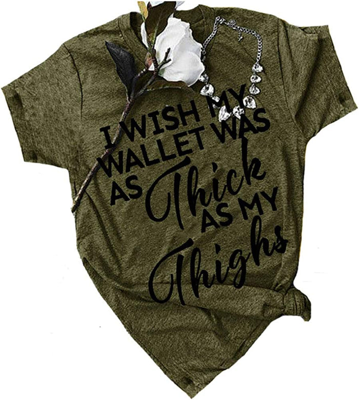 Women I Wish My Wallet was AS Thick As My Thighs T-Shirt