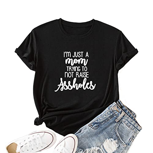 Women I?m Just a Mom Trying Not to Raise Assholes T-Shirt
