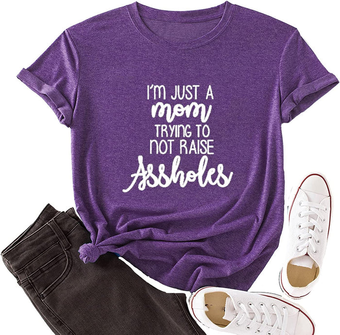 Women I?m Just a Mom Trying Not to Raise Assholes T-Shirt