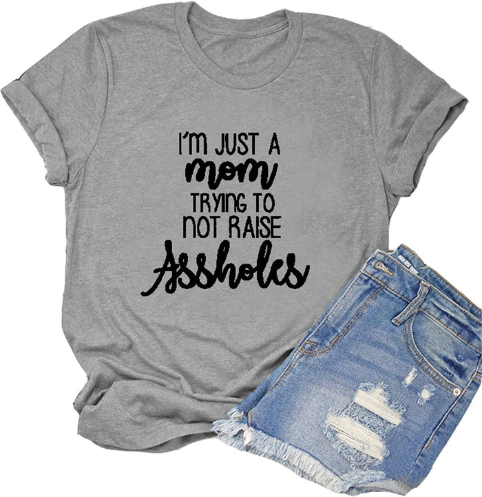Women I?m Just a Mom Trying Not to Raise Assholes T-Shirt