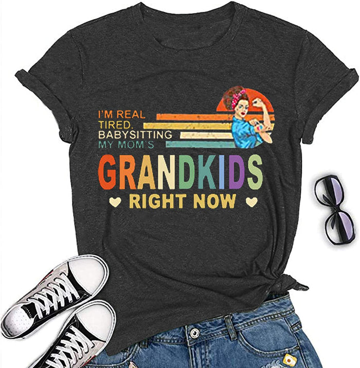 Women I'm Real Tired of Babysitting My Mom's Grandkids Right Now T-Shirt Grandmother Shirt