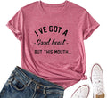 Women I've GOT A Good Heart But This Mouth Graphic T-Shirt