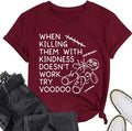 Women Kindness Tees When Killing Them with Kindness Doesn?t Work Try Voodoo Funny T-Shirt