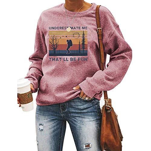 Women Long Sleeve Underestimate Me That'll Be Fun Sweatshirt Women Graphic Shirt