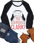 Women Long Sleeve You Serious Clark Shirt Christmas Shirt