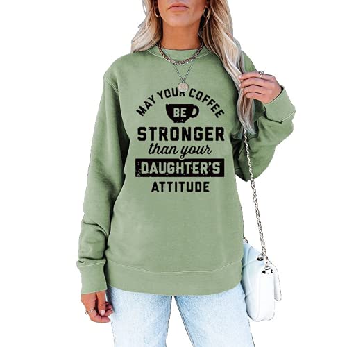 Women May Your Coffee Be Stronger Than Your Daughters Attitude Sweatshirt