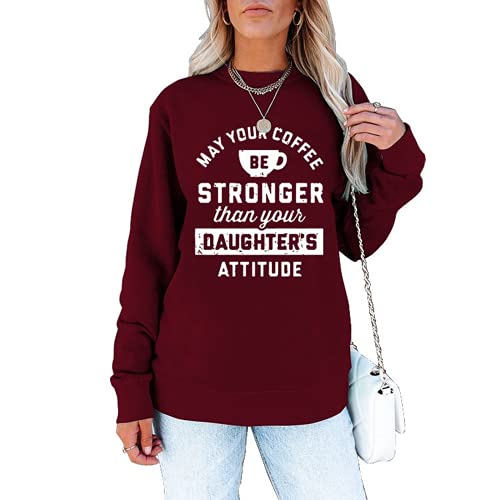 Women May Your Coffee Be Stronger Than Your Daughters Attitude Sweatshirt