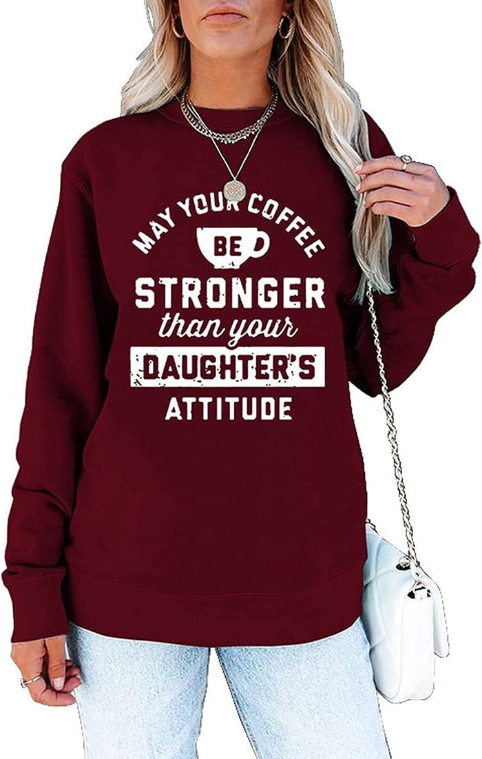 Women May Your Coffee Be Stronger Than Your Daughters Attitude Sweatshirt