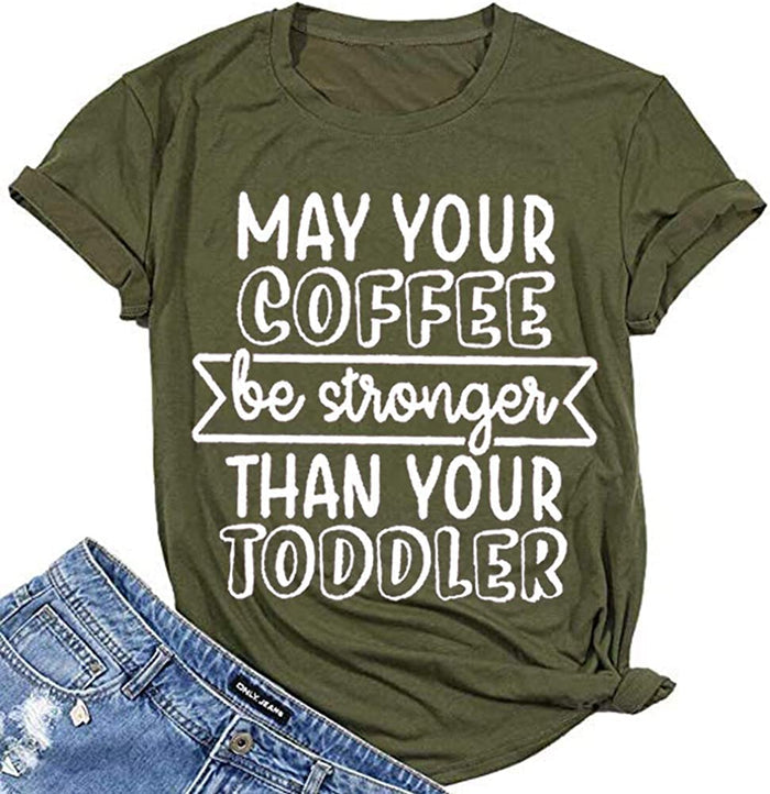 Women May Your Coffee Be Stronger Than Your Toddler Funny Mom T-Shirt