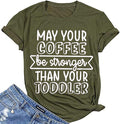 Women May Your Coffee Be Stronger Than Your Toddler Funny Mom T-Shirt