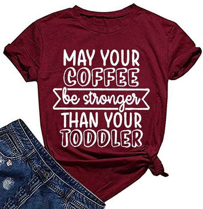Women May Your Coffee Be Stronger Than Your Toddler Funny Mom T-Shirt