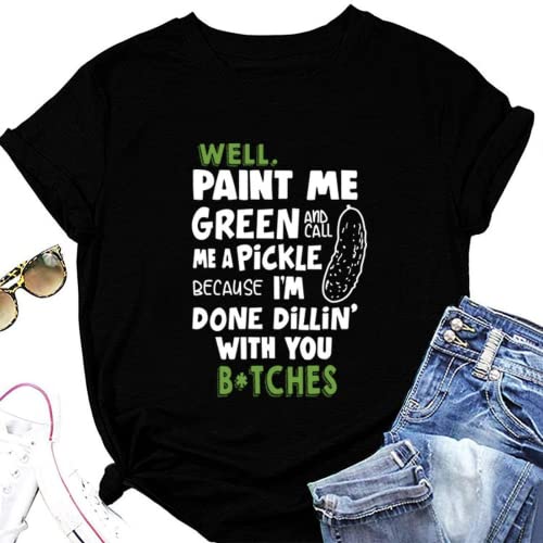 Women Paint Me Green and Call Me A Pickle Bitches Funny T-Shirt