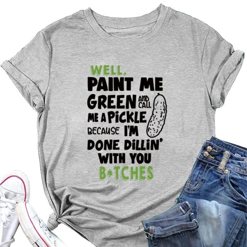 Women Paint Me Green and Call Me A Pickle Bitches Funny T-Shirt