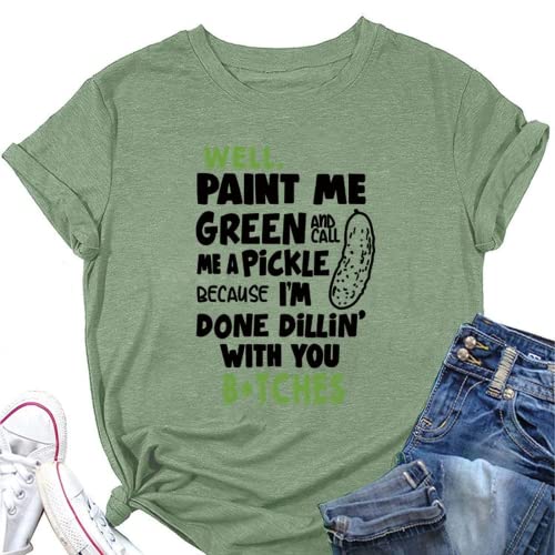 Women Paint Me Green and Call Me A Pickle Bitches Funny T-Shirt