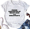 Women Proud Supporter of Messy Hair and Sweatpants T-Shirt