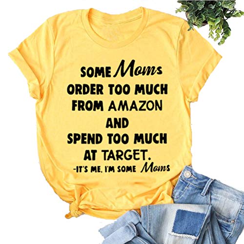 Women Some Moms Order Too Much and Spend Too Much I'm Some Moms Funny T-Shirt