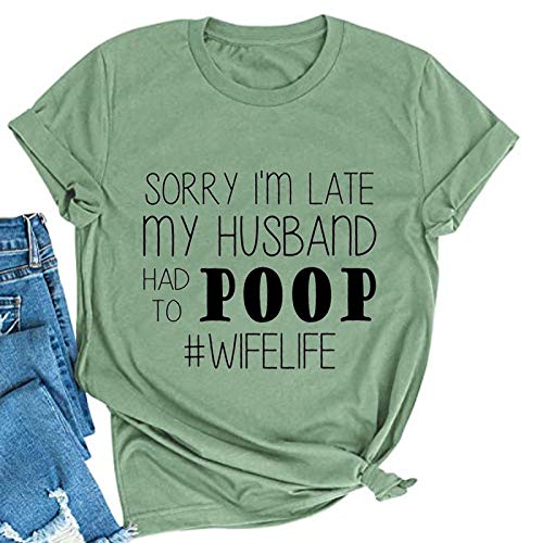 Women Sorry I'm Late My Husband Had to Poop Wife Life T-Shirt