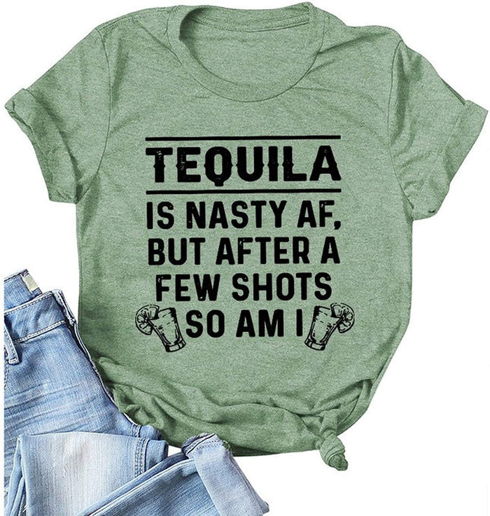 Women Tequila is A Nasty Af But After A Few Shots So Am I T-Shirt Funny Tequila Shirt