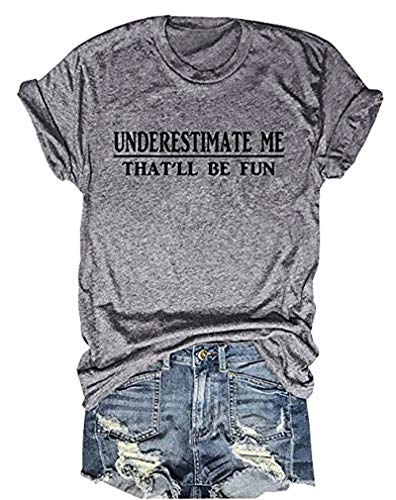 Women Underestimate Me That'll Be Fun T-Shirt Funny Graphic Shirt