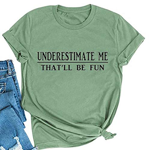 Women Underestimate Me That'll Be Fun T-Shirt Funny Graphic Shirt