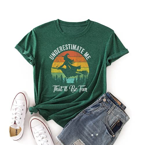 Women Underestimate Me That'll Be Fun T-Shirt Witch Tee Gift Shirt