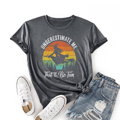 Women Underestimate Me That'll Be Fun T-Shirt Witch Tee Gift Shirt