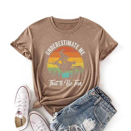 Women Underestimate Me That'll Be Fun T-Shirt Witch Tee Gift Shirt