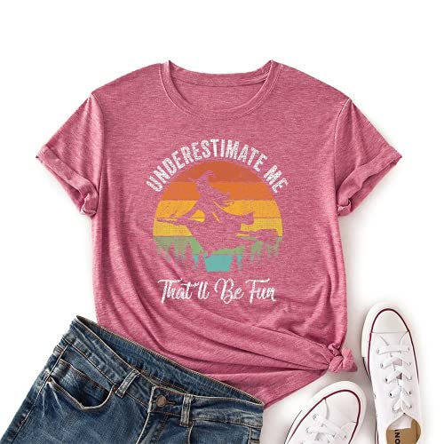Women Underestimate Me That'll Be Fun T-Shirt Witch Tee Gift Shirt