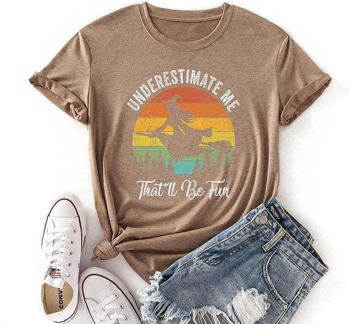 Women Underestimate Me That'll Be Fun T-Shirt Witch Tee Gift Shirt