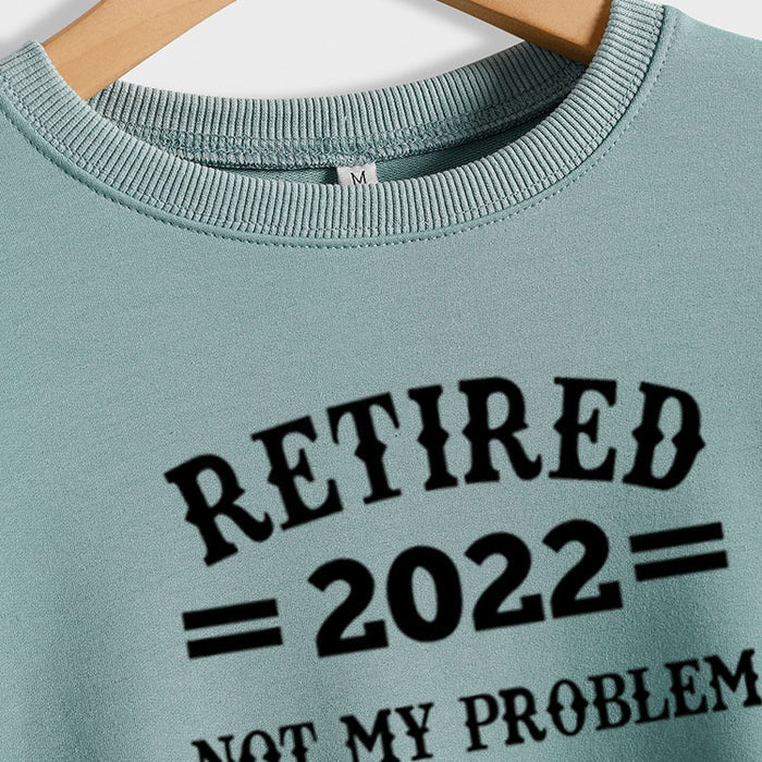 Women's Fashion Sweater RETIRED 2022 NOT MY Letter Loose Round Neck Long Sleeve